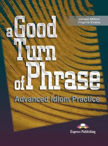Обкладинка: A GOOD TURN OF PHRASE IDIOMS SB